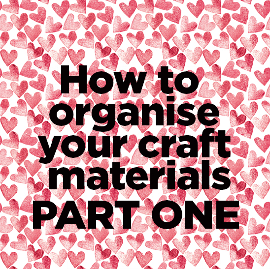 Organise your craft materials part one ellasplace.co.uk