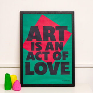 art is an act of love limited edition poster