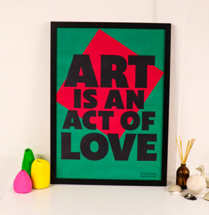 Art is an act of love typographic poster, black, green, red. Ella Johnston